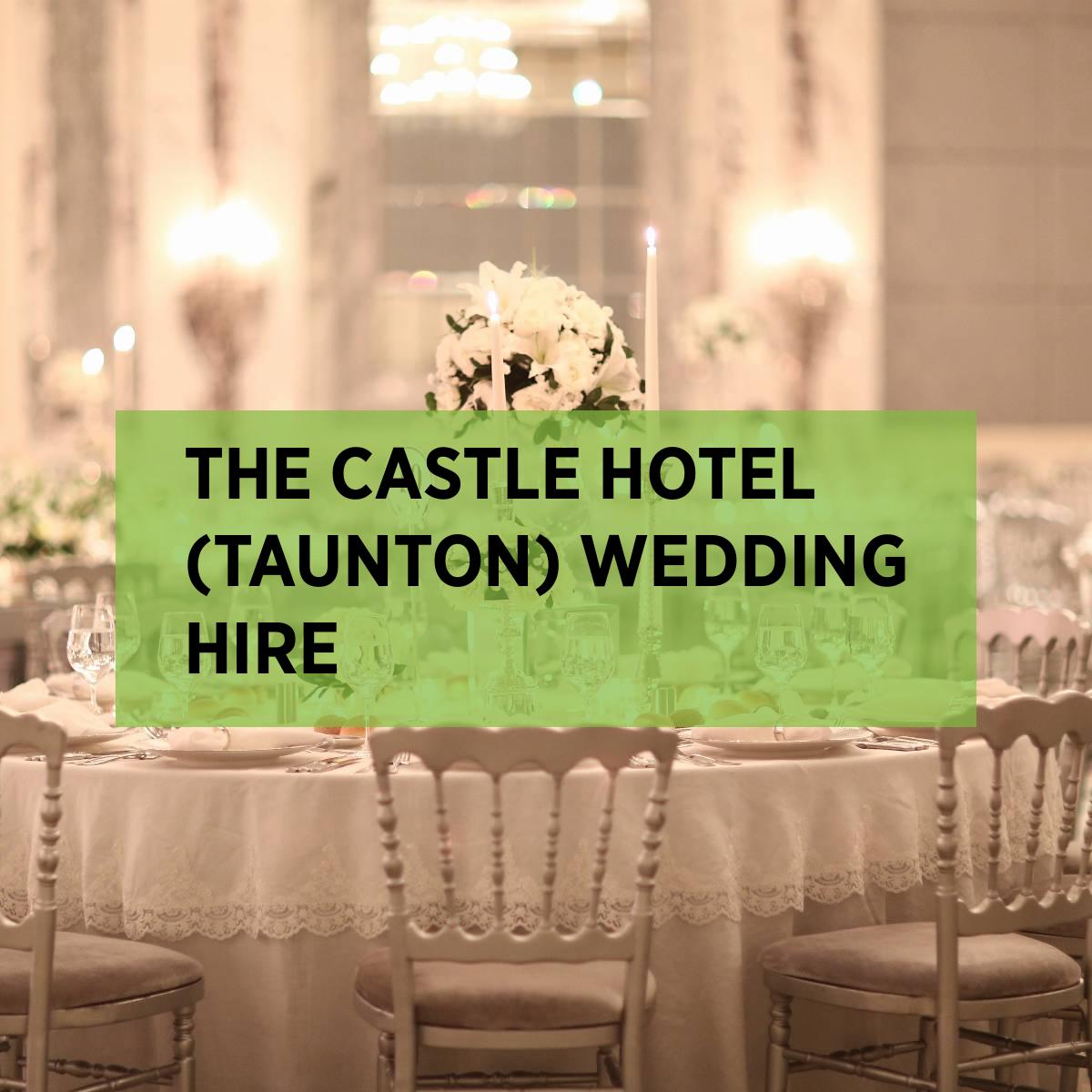 The Castle Hotel (Taunton) Wedding Hire • Expo Hire UK